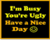 Im Busy- Your Ugly