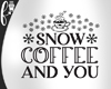 F* Snow Coffee and You