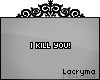 I kill you! | L |