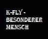 K-FLY -BESONDERER MENSCH