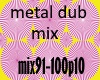 metal dub mix p10