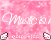 {E}Music is...