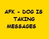 AFK dog is taking messag