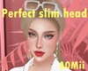 Perfect Slim Head V.2