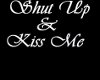 Shut Up & kiss Me