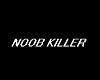 Noob Killer Head Sign