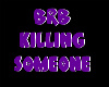 [CC]BRB Killing Someone