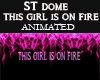 ST DOME GIRL ON FIRE