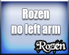 Rozen missing left arm