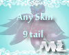 !MIL!Any skin/9tail