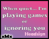 Gaming - Ignore Headsign