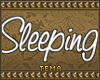 .t. Sleeping sign~