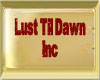 Lust Til Dawn Inc Sign