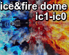 Ice & Fire Dome !!!