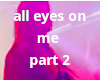 all eyes on me part 2