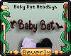 B| Baby Bat Headsign Req
