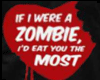 Zombie eat you  most 