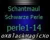 Schantmaul Schwarze perl