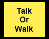 Talk Or Walk Sign