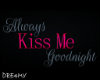 Always Kiss Me Sign