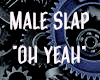 Male Slap - "Oh Yeah"