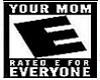 Your Mom Rated E