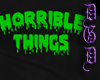 Horrible Things [his]