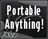 Portable Anything!