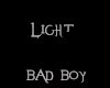 Light Bad BoY