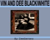 VIN AND DEE BLACK/WHITE