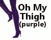 Oh My Thigh (Purple)