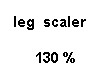 leg scaler 130 %