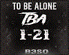 To be alone