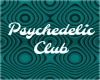 PSYCHEDELIC CLUB