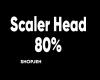 Scaler Head 80%