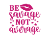 Be savage not average