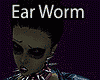 DC* WORM  IN YOUR EAR
