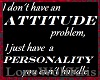 I dont have attitude...