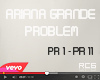 .Ariana Grande Problem.