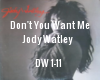 DON'T YOU WANT ME JODY W