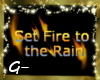 G- Set Fire to the Rain