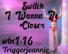 Switch-Wanna Be Closer