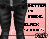 [lFl]Black Skinnies[lFl]