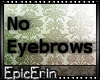 [E]*NO Brows