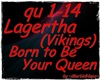 MH~ Lagertha - Be Queen