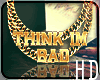 HD: Chain Think Im Bad