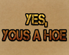 YES Yous a hoe