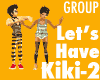 Lets Have a Kiki-2 GROUP