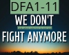 WE DONT FIGHT ANYMORE