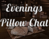 Evenings Pillow Chat